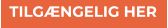 TILGÆNGELIG HER TILGÆNGELIG HER