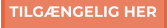TILGÆNGELIG HER TILGÆNGELIG HER