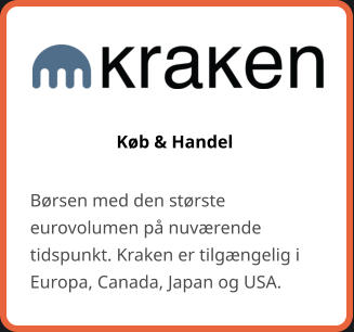 Køb & Handel Børsen med den største eurovolumen på nuværende tidspunkt. Kraken er tilgængelig i Europa, Canada, Japan og USA.