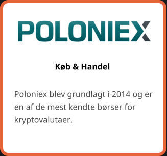 Køb & Handel Poloniex blev grundlagt i 2014 og er en af de mest kendte børser for kryptovalutaer.