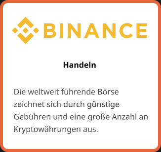 Handeln Die weltweit führende Börse zeichnet sich durch günstige Gebühren und eine große Anzahl an Kryptowährungen aus.