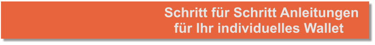 Schritt für Schritt Anleitungen für Ihr individuelles Wallet