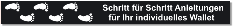 Schritt für Schritt Anleitungen für Ihr individuelles Wallet