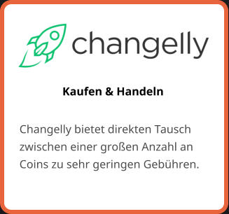 Kaufen & Handeln Changelly bietet direkten Tausch zwischen einer großen Anzahl an Coins zu sehr geringen Gebühren.