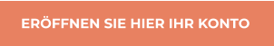 ERÖFFNEN SIE HIER IHR KONTO ERÖFFNEN SIE HIER IHR KONTO